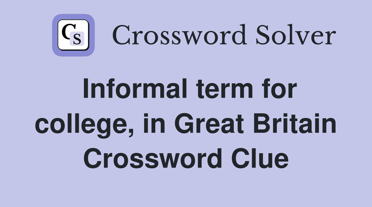 Informal term for college, in Great Britain Crossword Clue