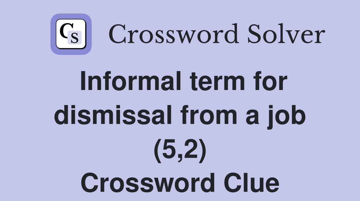 Informal term for dismissal from a job (5,2) Crossword Clue