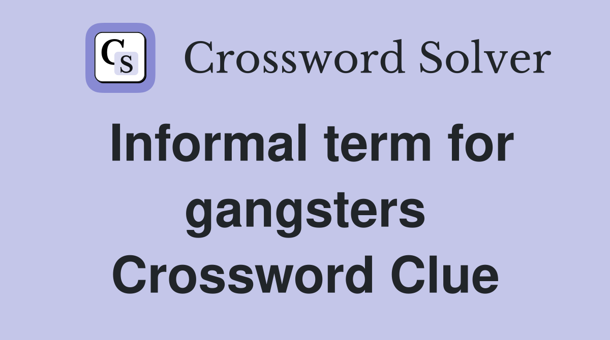 Informal term for gangsters Crossword Clue