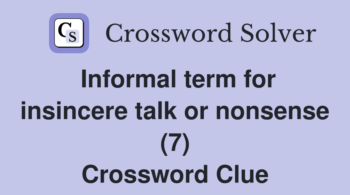 Informal term for insincere talk or nonsense (7) Crossword Clue