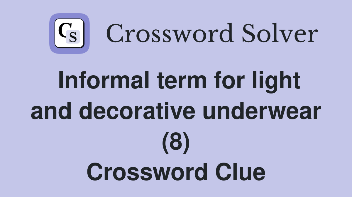 Informal term for light and decorative underwear (8) Crossword Clue