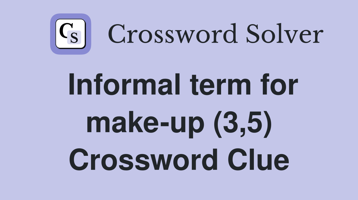 Informal term for make-up (3,5) Crossword Clue