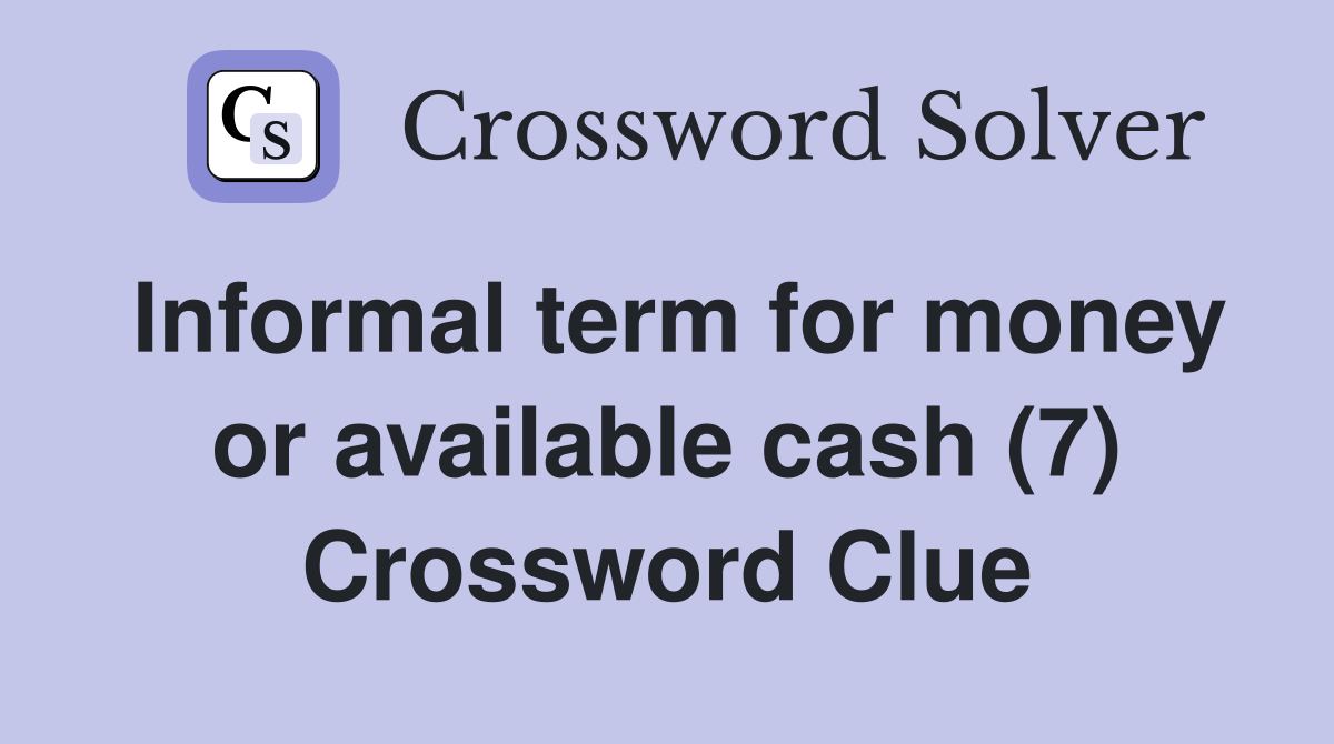Informal term for money or available cash (7) Crossword Clue