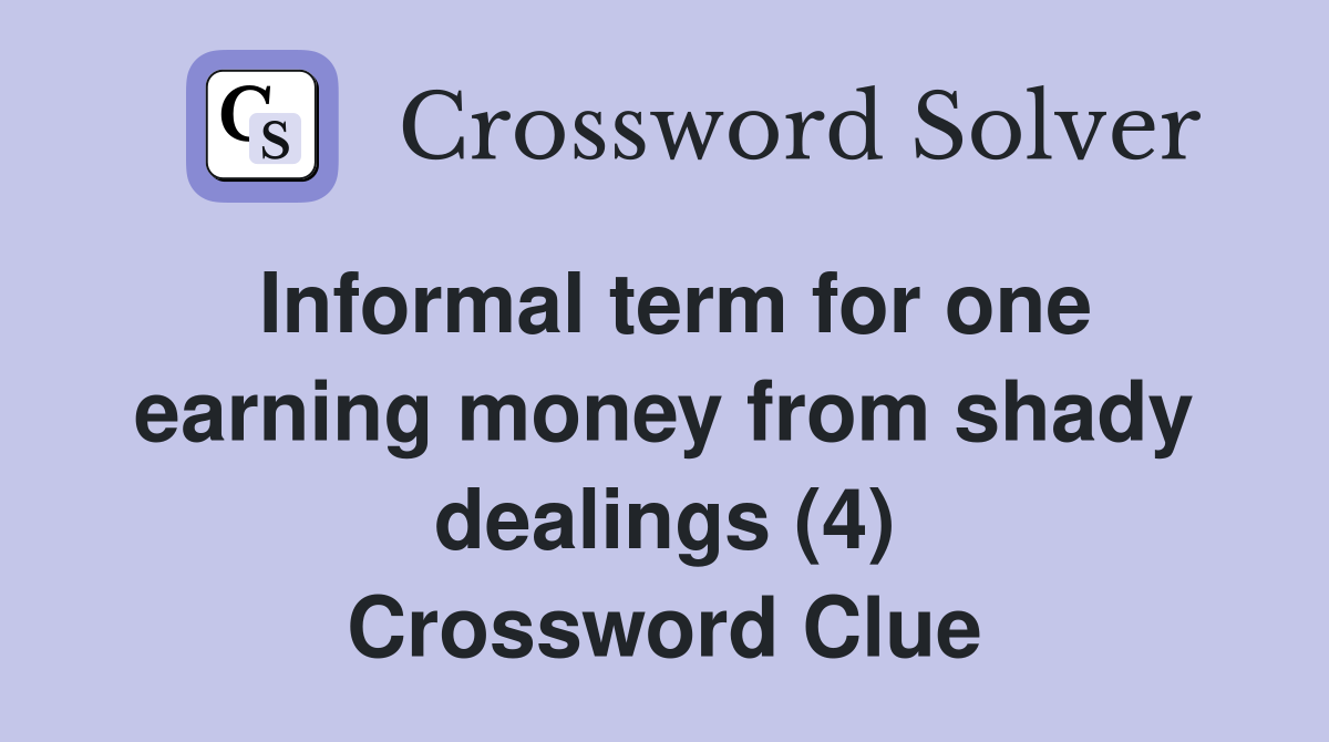 Informal term for one earning money from shady dealings (4) Crossword Clue