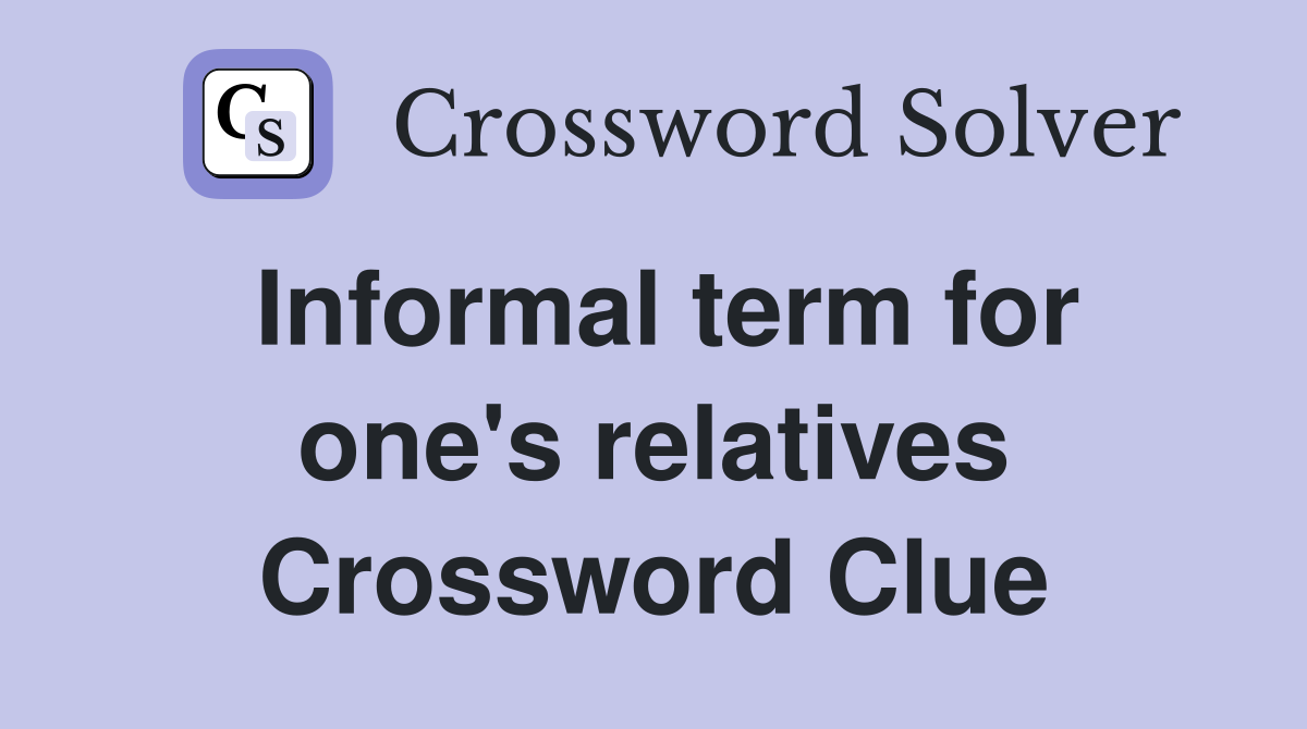 Informal term for one's relatives Crossword Clue