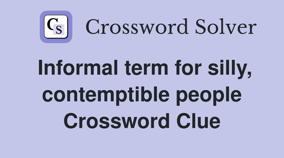 Informal term for silly, contemptible people Crossword Clue