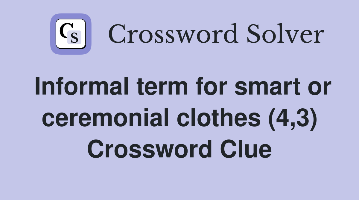 Informal term for smart or ceremonial clothes (4,3) Crossword Clue