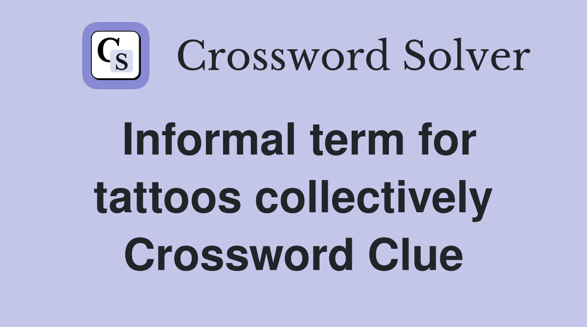 Informal term for tattoos collectively Crossword Clue
