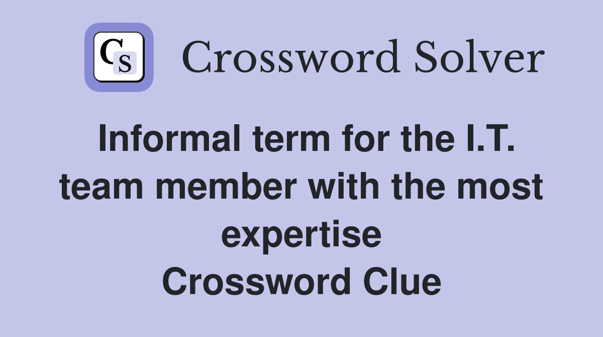 Informal term for the I.T. team member with the most expertise Crossword Clue