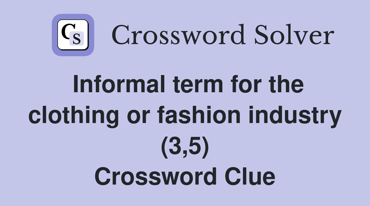 Informal term for the clothing or fashion industry (3,5) Crossword Clue