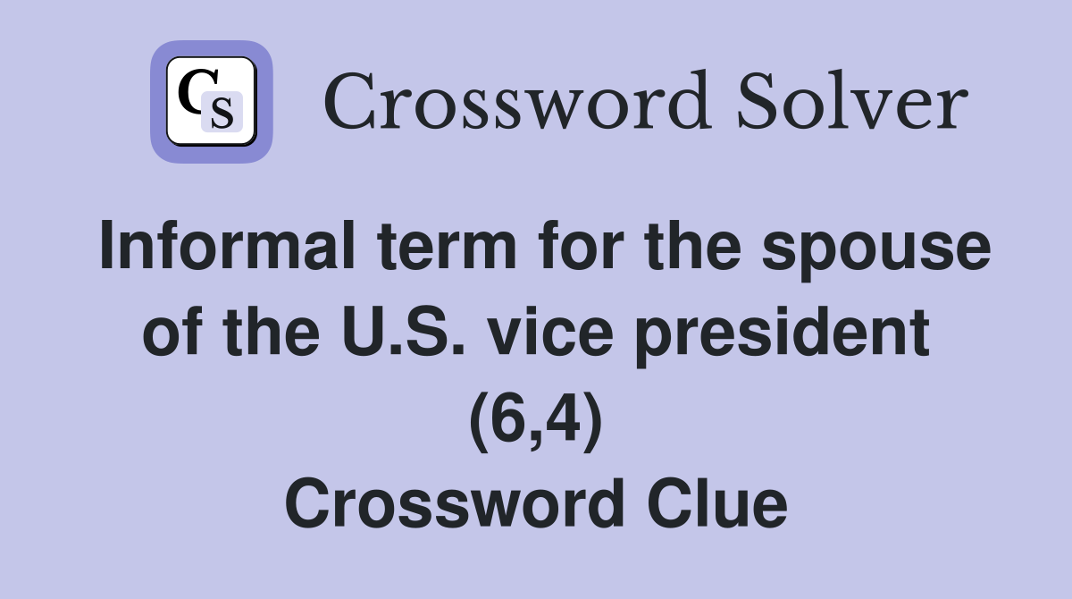 Informal term for the spouse of the U.S. vice president (6,4) Crossword Clue