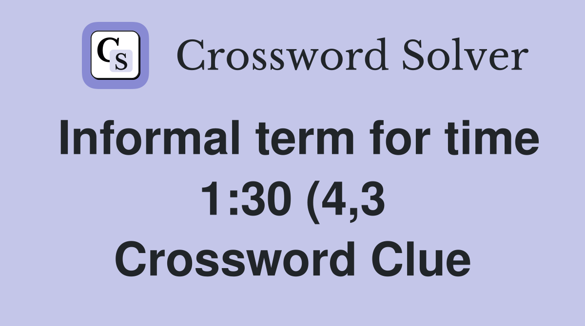 Informal term for time 1:30 (4 3) Crossword Clue Answers Crossword Informal term for time 1:30 (4 3) Crossword Clue Answers Crossword
