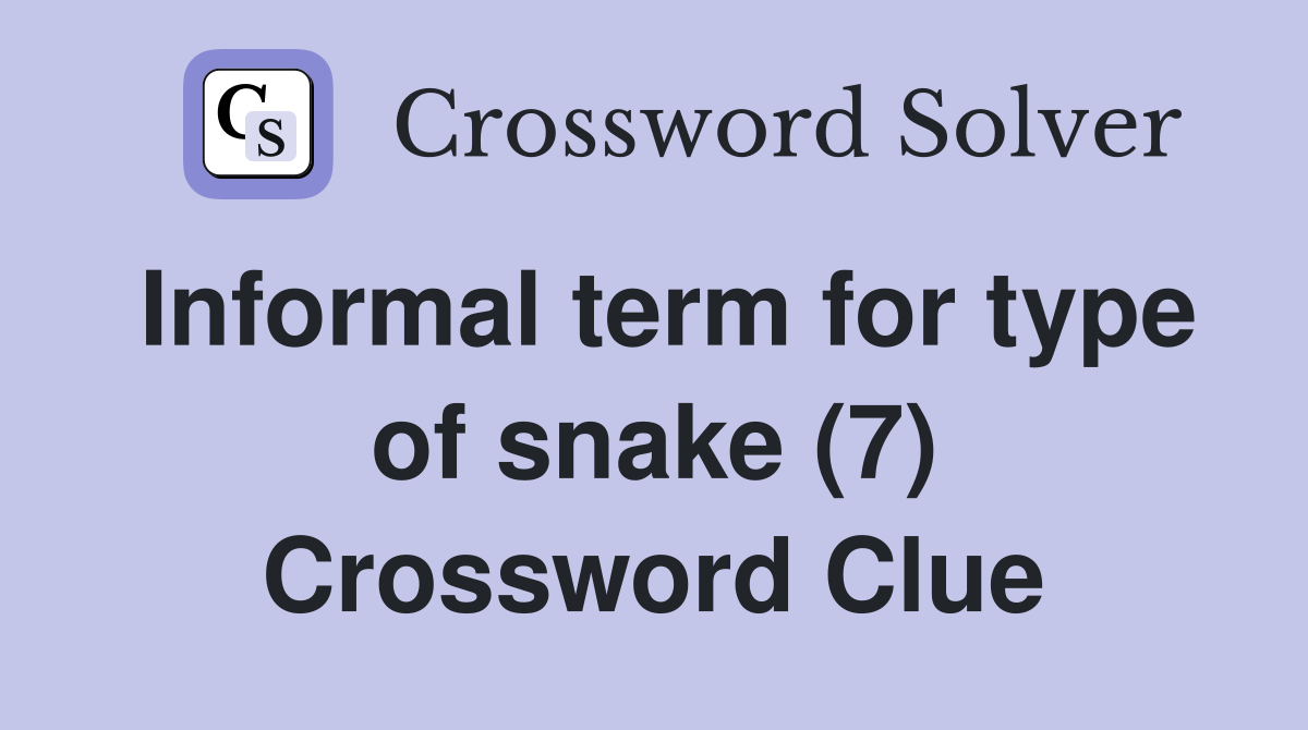 Informal term for type of snake (7) Crossword Clue