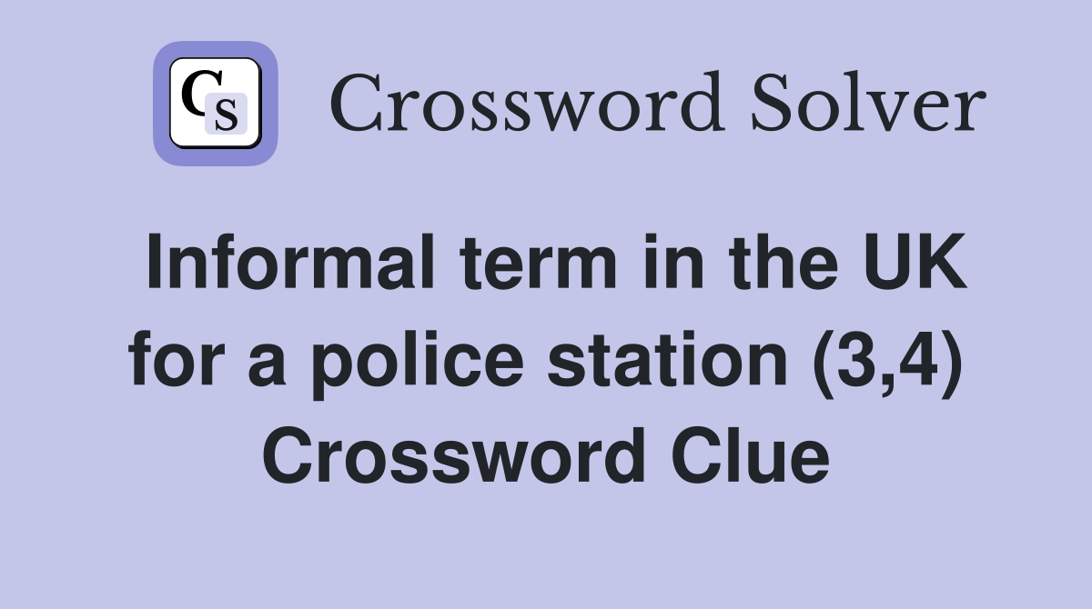 Informal term in the UK for a police station (3,4) Crossword Clue