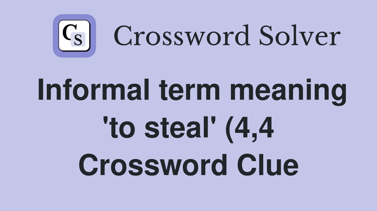 Informal term meaning #39 to steal #39 (4 4) Crossword Clue Answers Informal term meaning #39 to steal #39 (4 4) Crossword Clue Answers