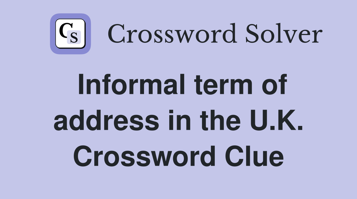 Informal term of address in the U.K. Crossword Clue