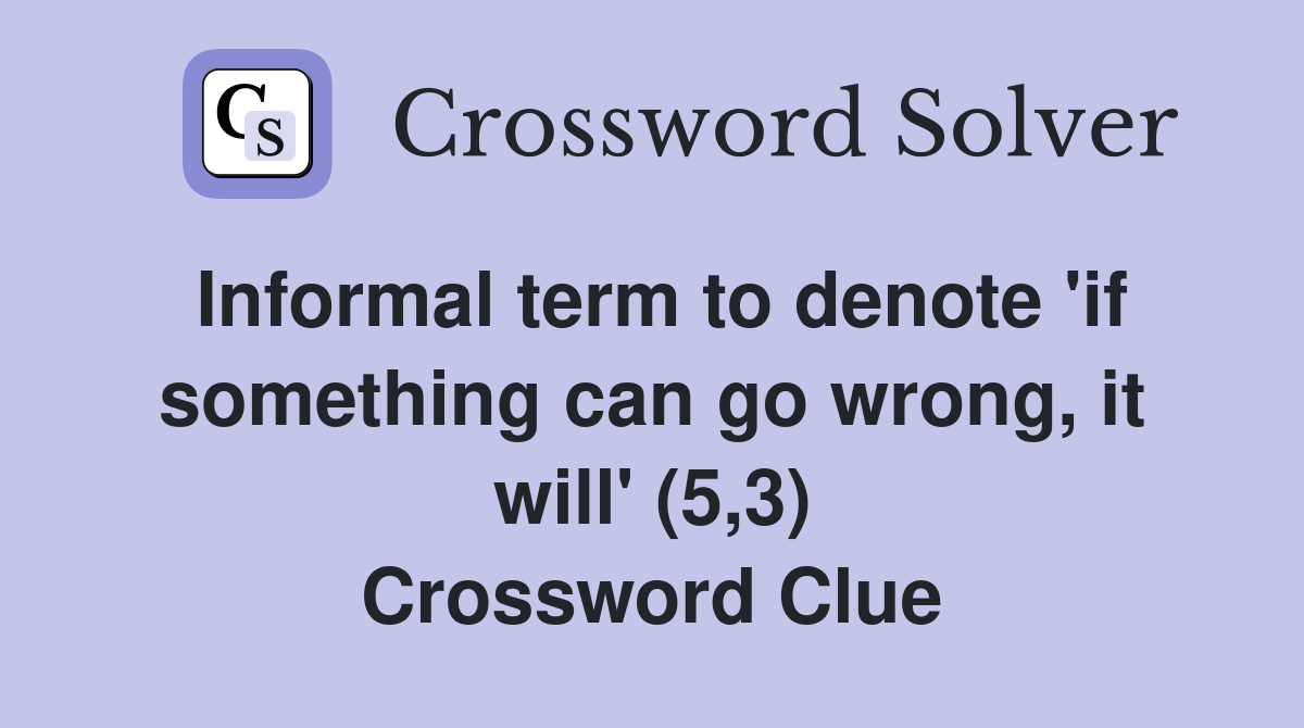 Informal term to denote 'if something can go wrong, it will' (5,3) Crossword Clue