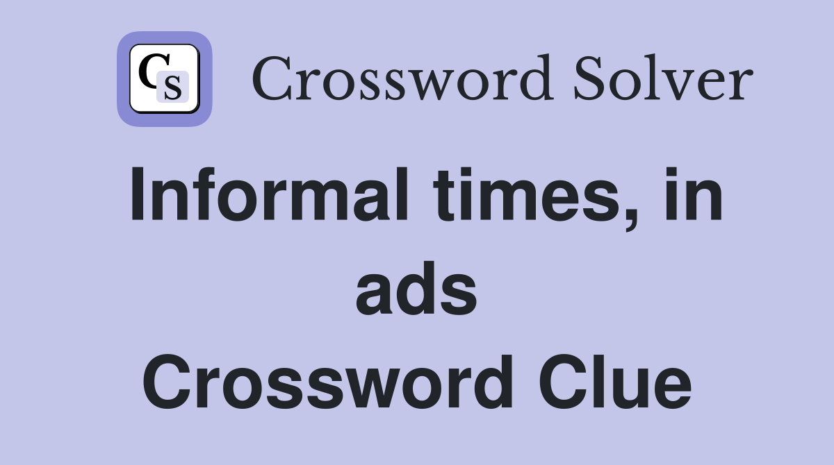 Informal times, in ads Crossword Clue