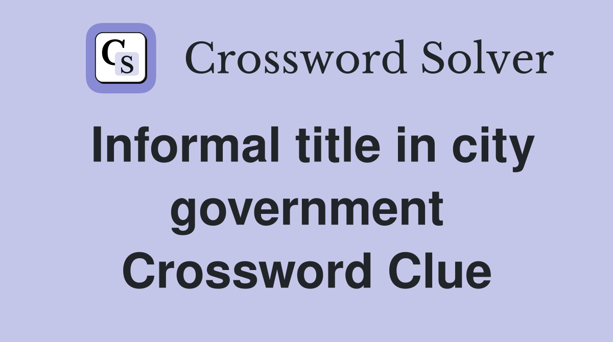 Informal title in city government Crossword Clue