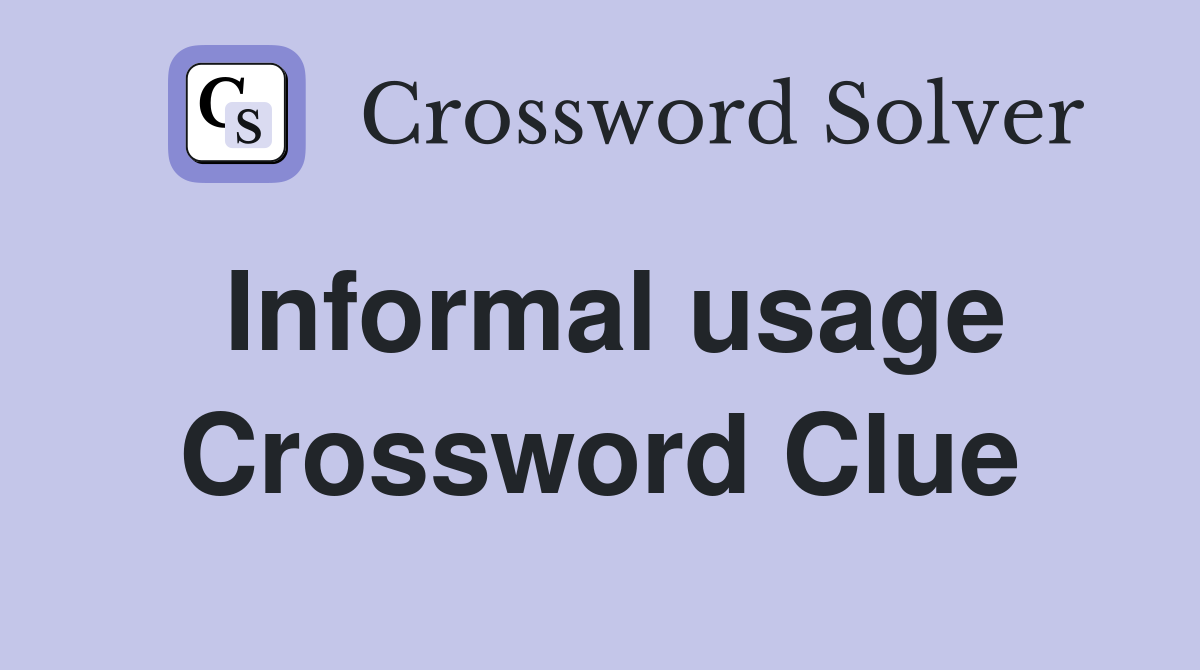 Informal usage Crossword Clue