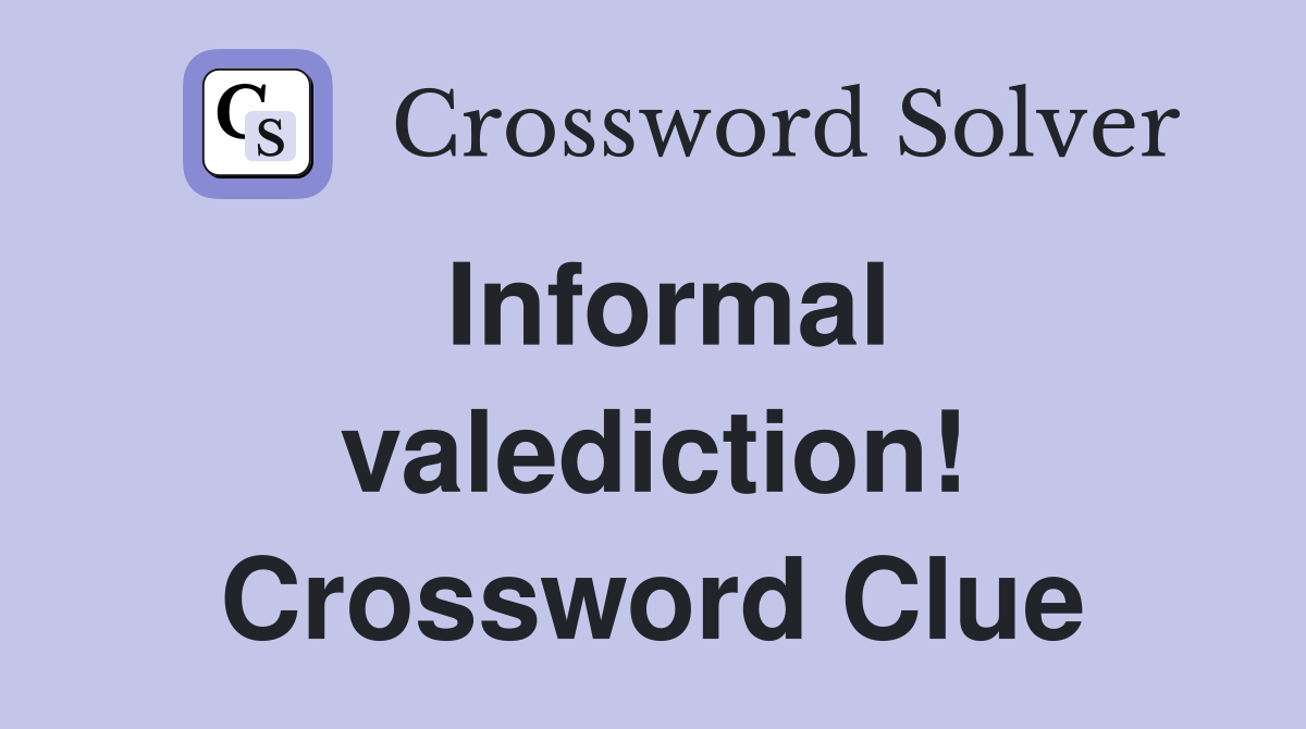 Informal valediction! Crossword Clue