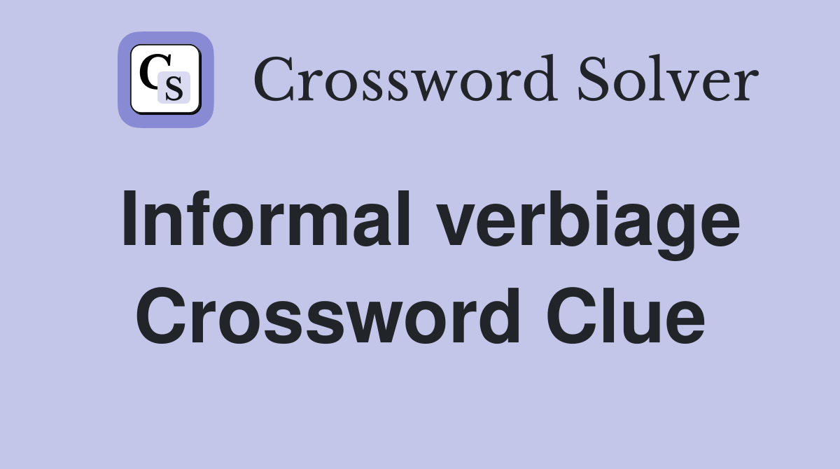 Informal verbiage Crossword Clue
