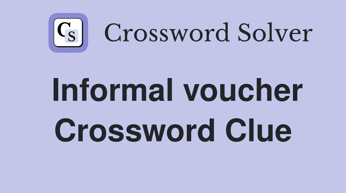 Informal voucher Crossword Clue