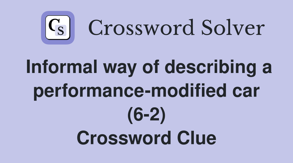 Informal way of describing a performance-modified car (6-2) Crossword Clue