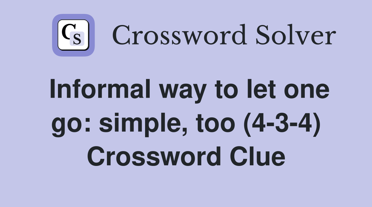Informal way to let one go: simple, too (4-3-4) Crossword Clue