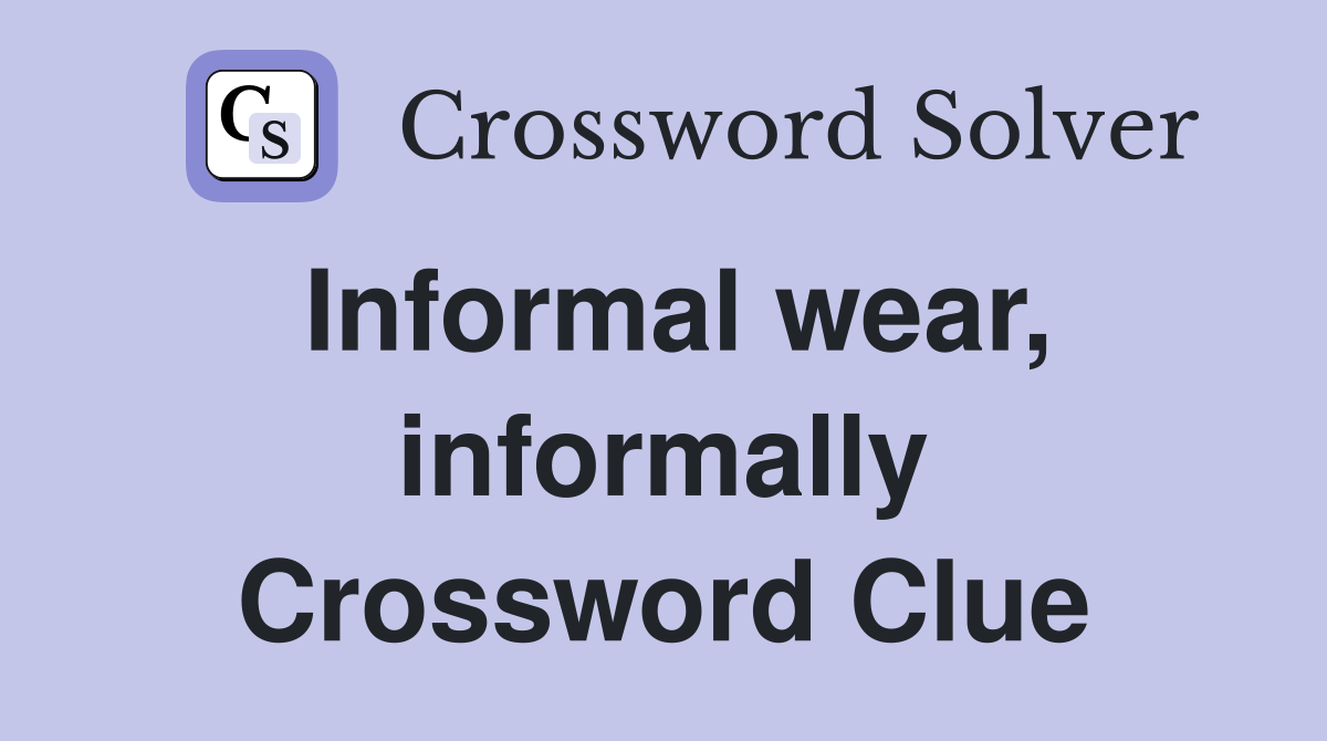 Informal wear, informally Crossword Clue