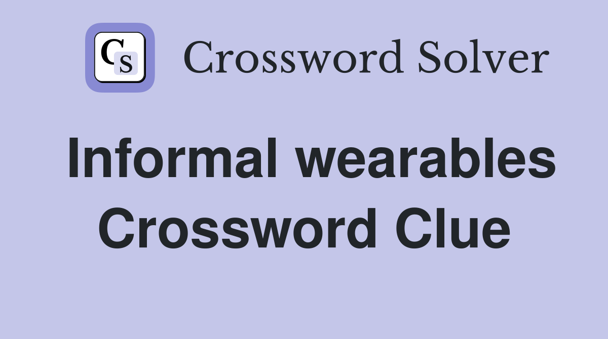 Informal wearables Crossword Clue