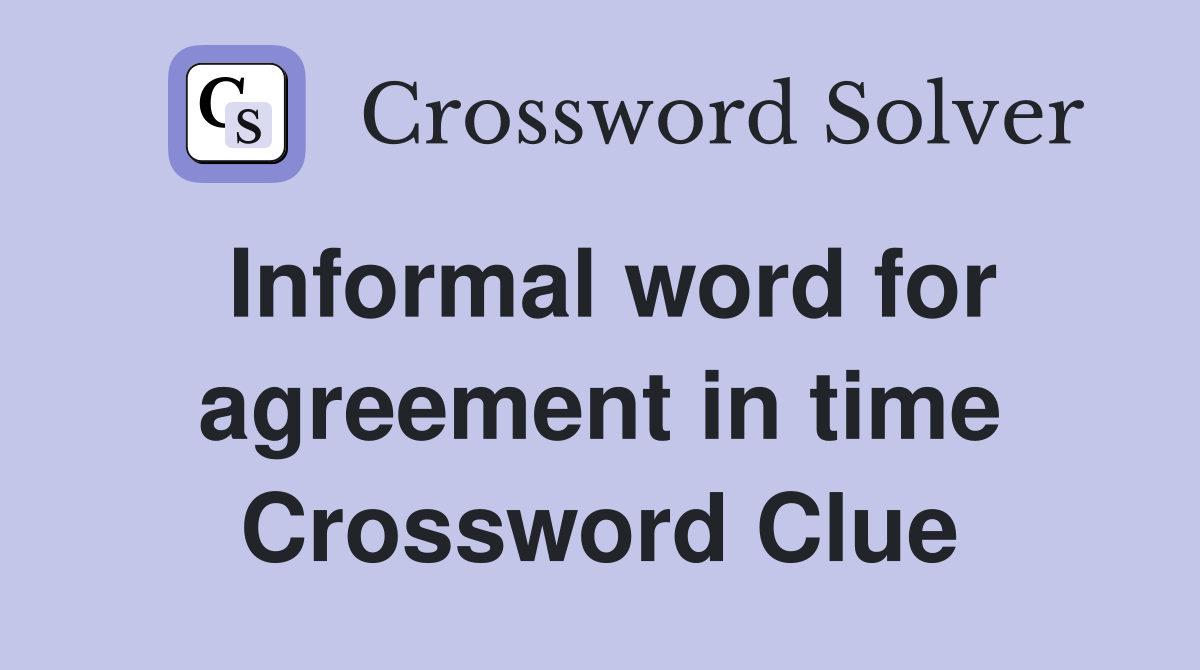Informal word for agreement in time Crossword Clue