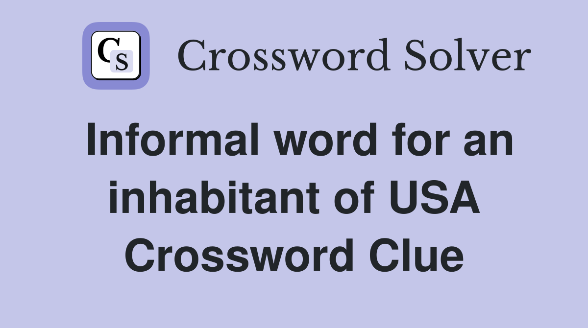 Informal word for an inhabitant of USA Crossword Clue