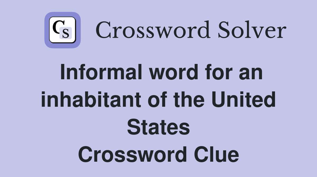Informal word for an inhabitant of the United States Crossword Clue