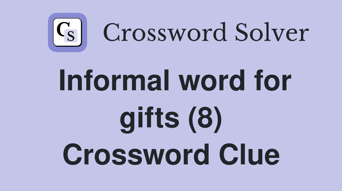 Informal word for gifts (8) Crossword Clue