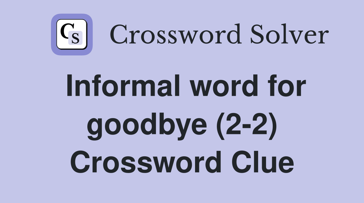 Informal word for goodbye (2-2) Crossword Clue