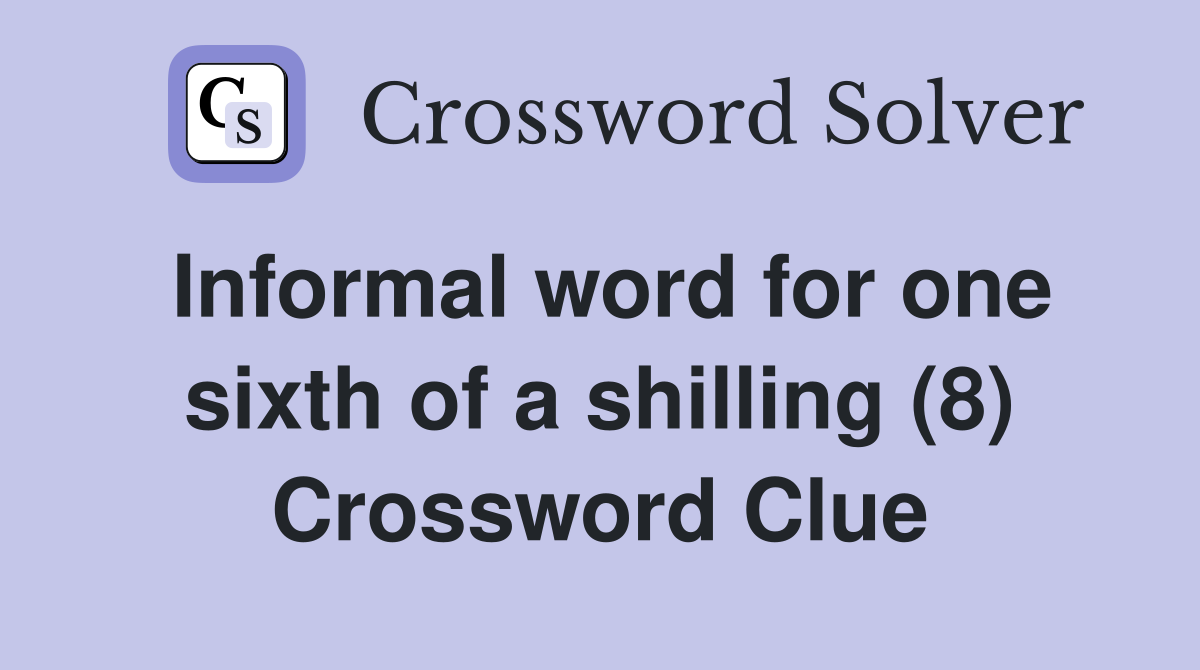 Informal word for one sixth of a shilling (8) Crossword Clue