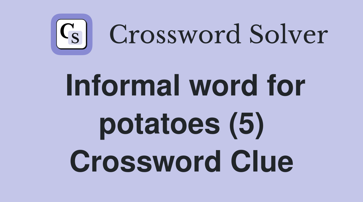 Informal word for potatoes (5) Crossword Clue
