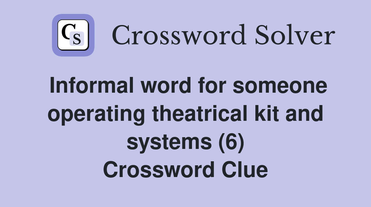 Informal word for someone operating theatrical kit and systems (6) Crossword Clue