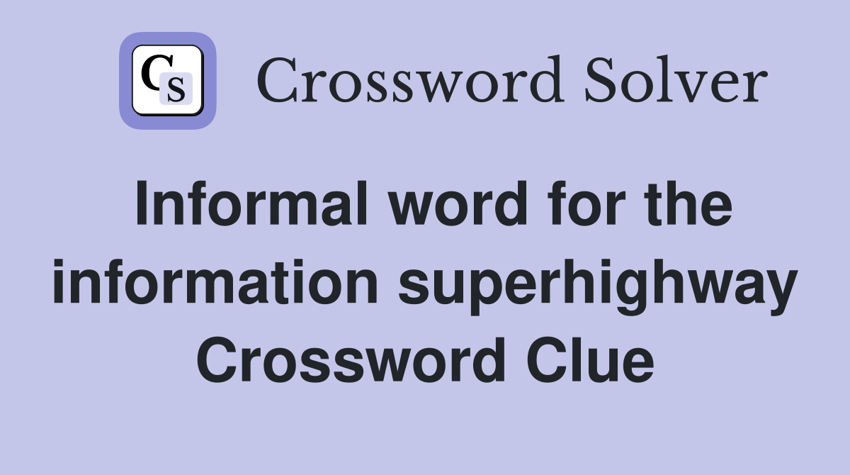Informal word for the information superhighway Crossword Clue
