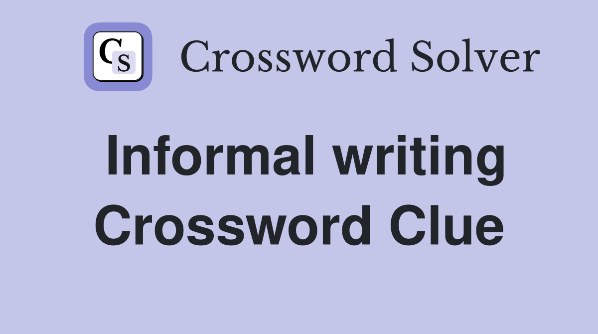 Informal writing Crossword Clue
