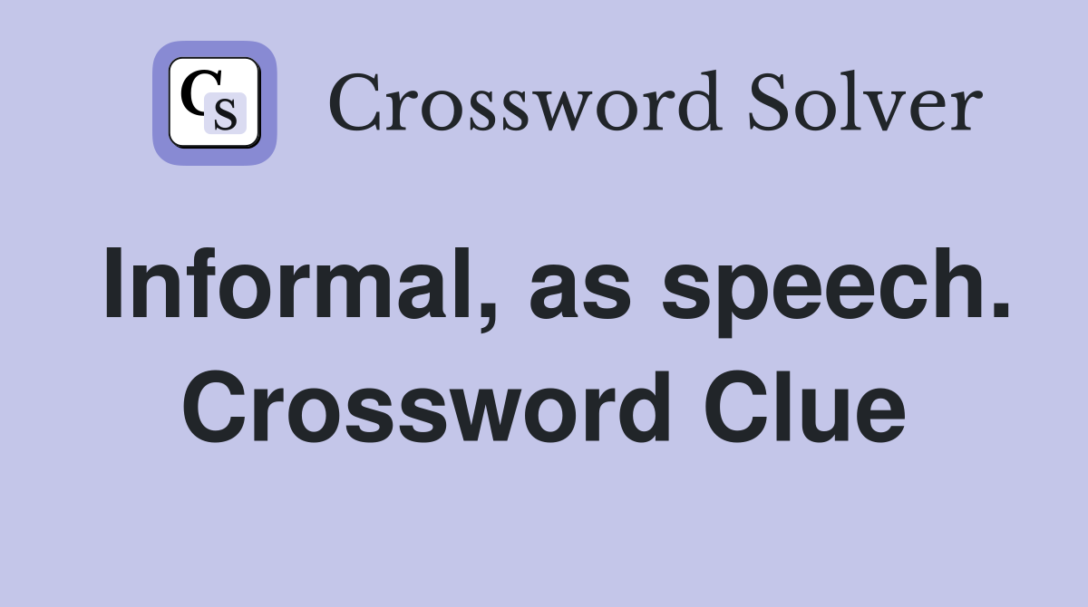 Informal, as speech. Crossword Clue