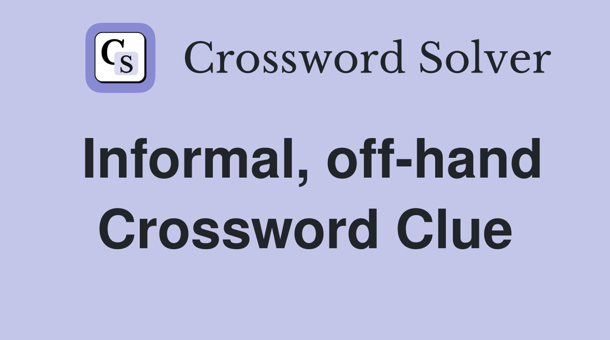 Informal, off-hand Crossword Clue