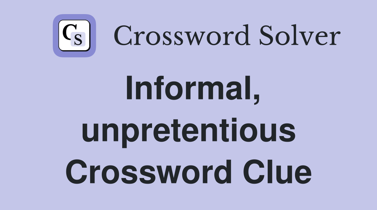 Informal, unpretentious Crossword Clue