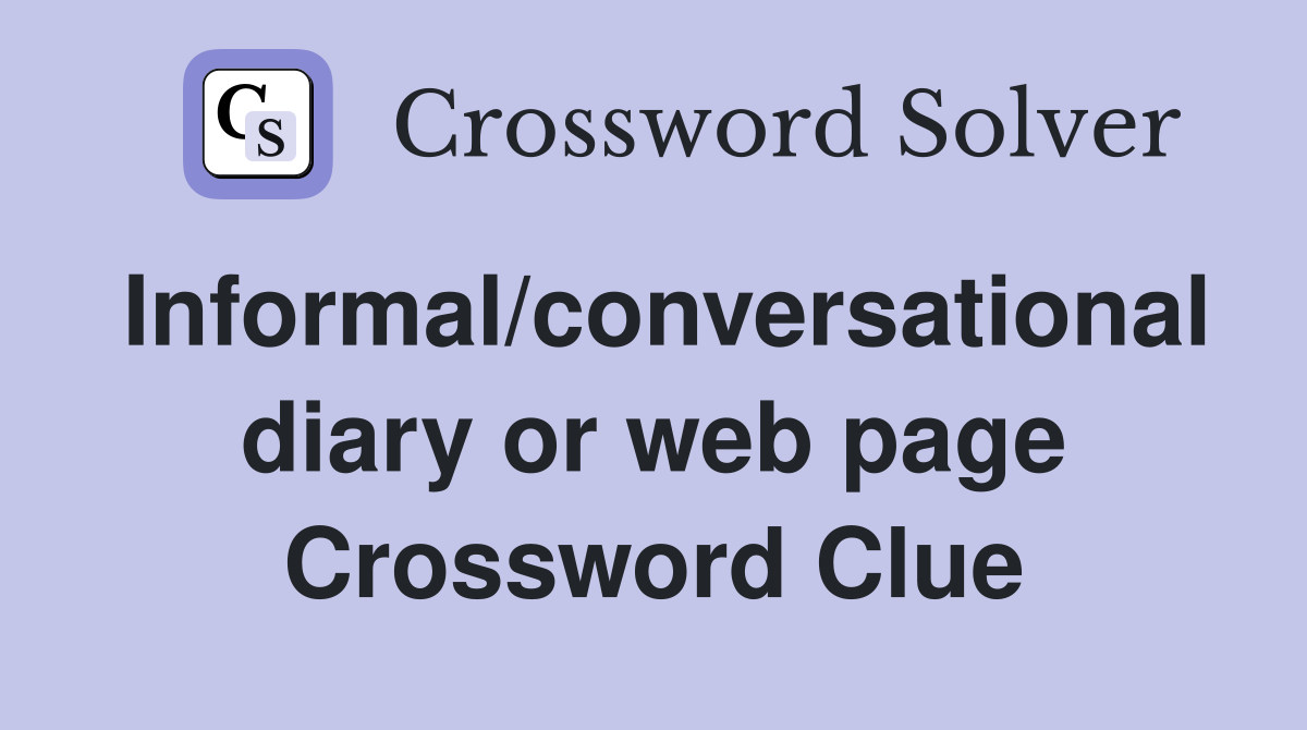 Informal/conversational diary or web page Crossword Clue