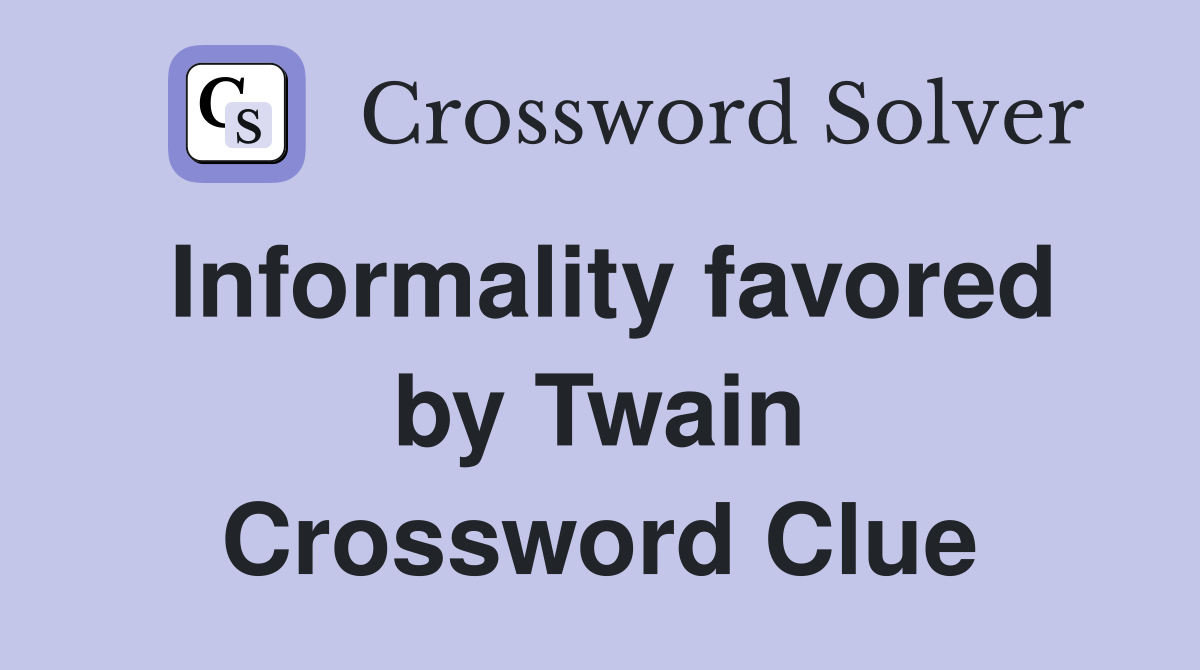 Informality favored by Twain Crossword Clue