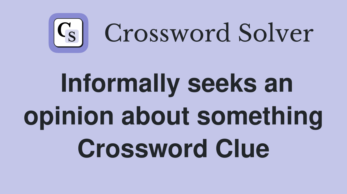 Informally seeks an opinion about something Crossword Clue