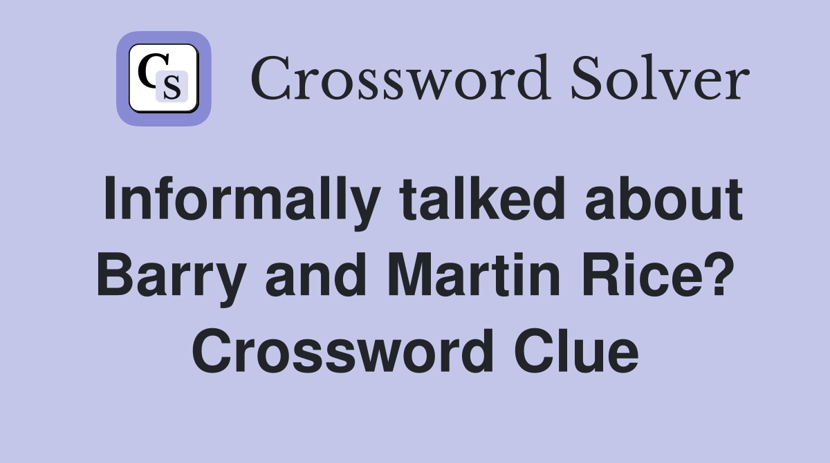 Informally talked about Barry and Martin Rice? Crossword Clue