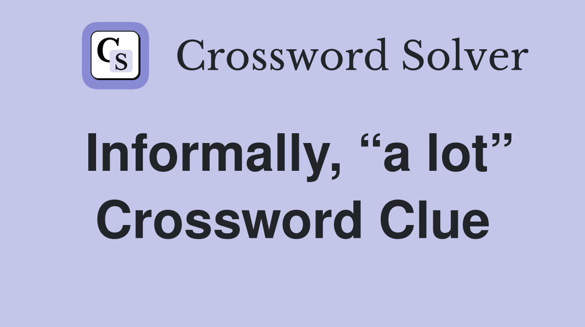 Informally, “a lot” Crossword Clue
