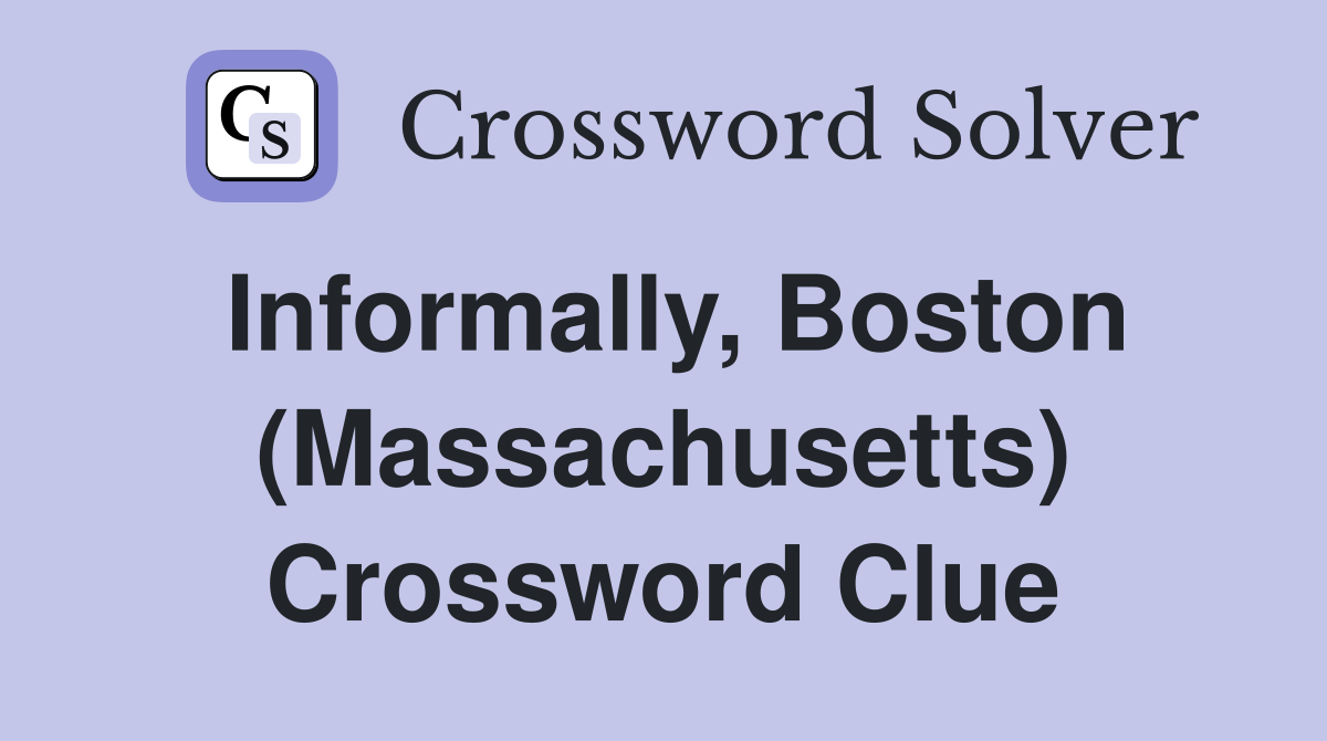 Informally, Boston (Massachusetts) Crossword Clue
